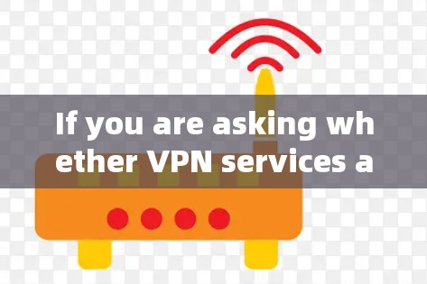 If you are asking whether VPN services are allowed or how to use them,heres a breakdown: