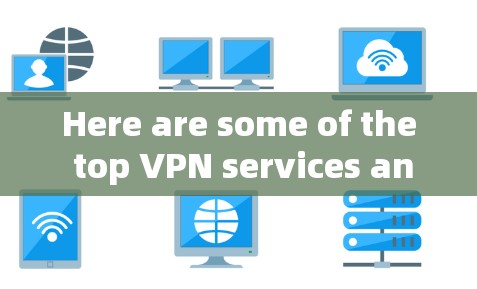 Here are some of the top VPN services and tools,ranked by popularity and features: