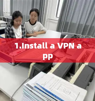 1.Install a VPN app