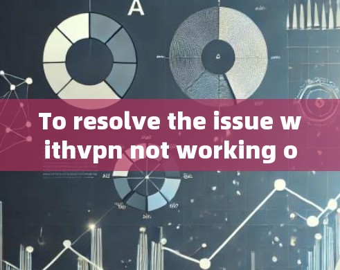 To resolve the issue withvpn not working on your computer,follow this organized approach: