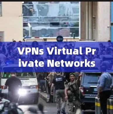 VPNs Virtual Private Networks)